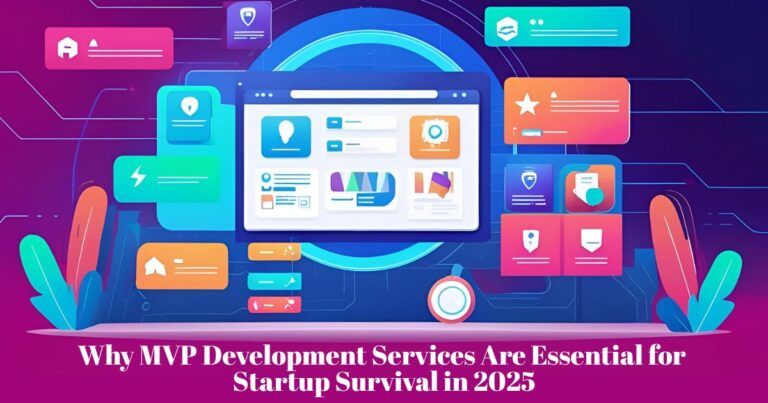 Why MVP Development Services Are Essential for Startup Survival in 2025