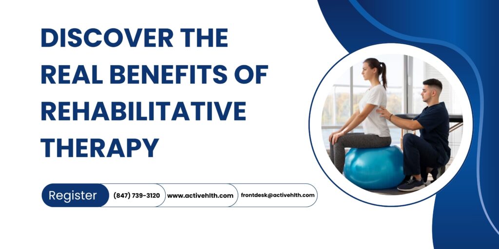 Discover the Real Benefits of Rehabilitative Therapy