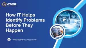 How IT Helps Identify Problems Before They Happen