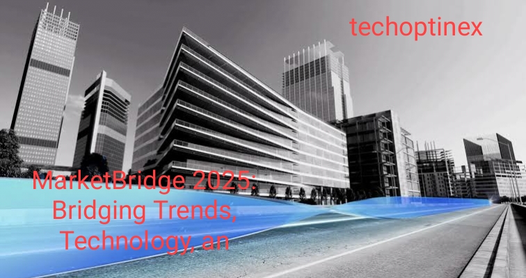 MarketBridge 2025 Bridging Trends, Technology, and Tomorrow’s Markets