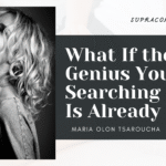 What If the Genius You’re Searching for… Is Already You