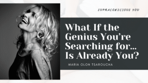 What If the Genius You’re Searching for… Is Already You